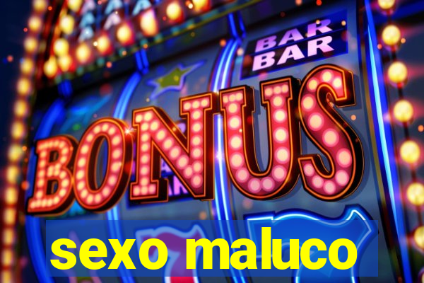 sexo maluco